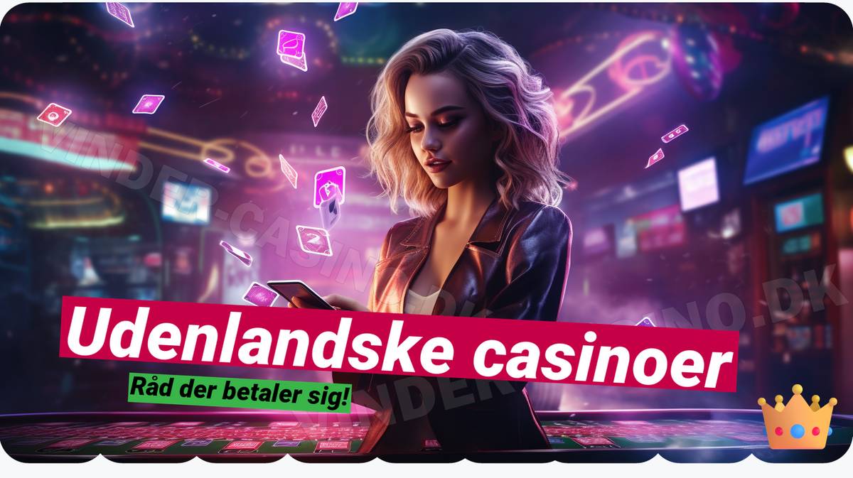 Udenlandske online casinoer 🌍 - Alt, hvad du skal vide.